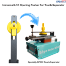 Universal LCD Pusher For Touch Separator Specially SP500 Baba Touch Separator