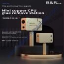 B&R 900M-T-IC14+ MINI COPPER CPU GLUE REMOVE STATION